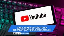 Cara Agar YouTube Tetap Berjalan Saat Buka Aplikasi Lain