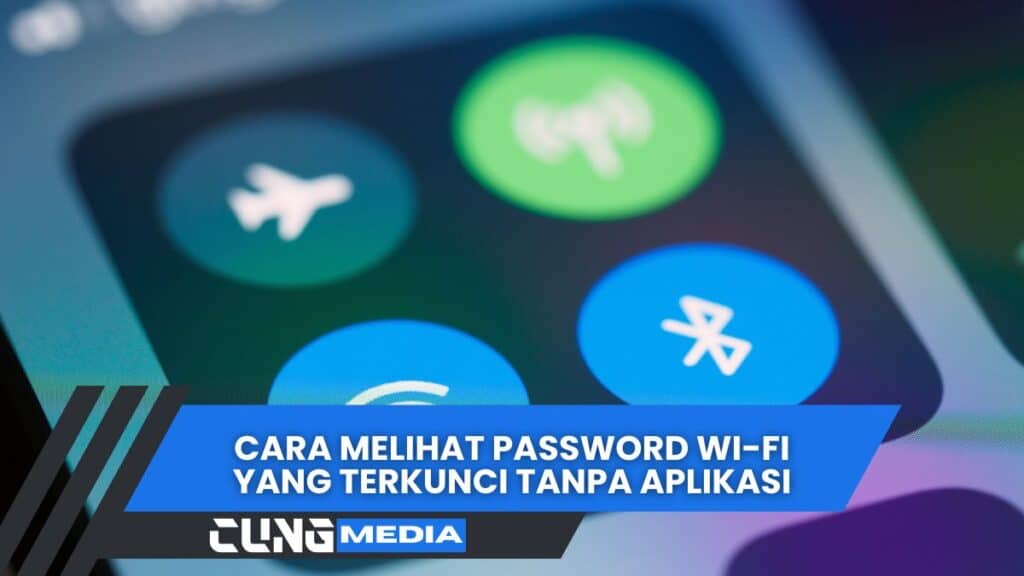 Cara Melihat Password Wi-Fi Yang Terkunci Tanpa Aplikasi